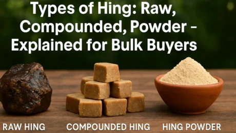 Types of Hing: Raw, Compounded, Powder – Explained for Bulk Buyers